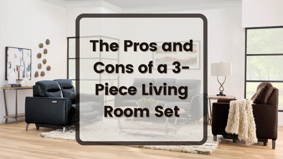 The Pros and Cons of 3-Piece Living Room Furniture Sets